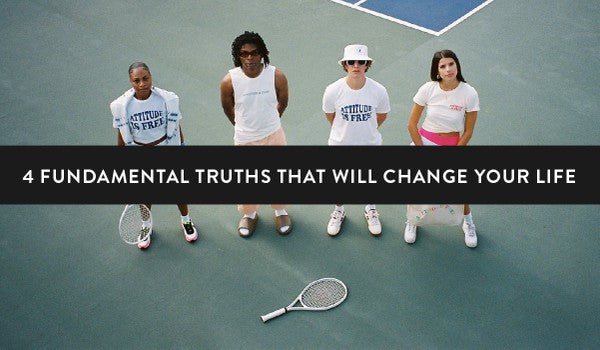 4 Fundamental Truths That Will Change Your Life