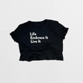Life, Embrace it, Live it Cropped T-Shirt